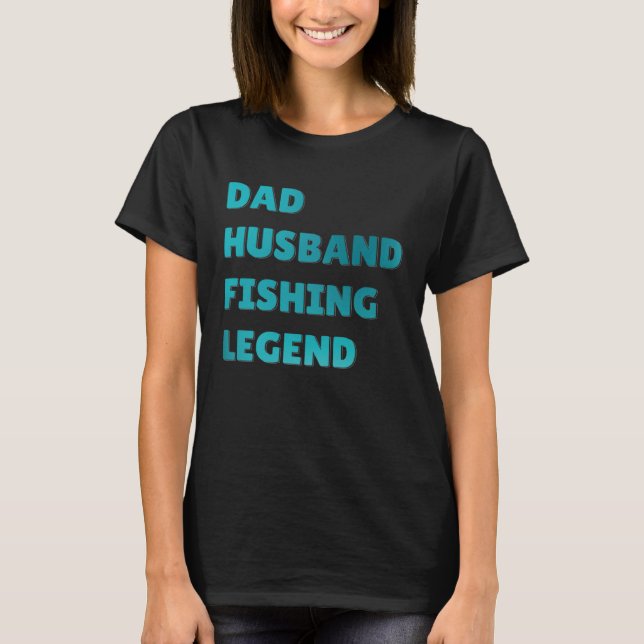 Fish Catcher Fisherman Dad Husband Fishing Legend T-Shirt (Front)