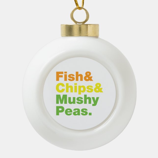 Fish & Chips & Mushy Peas. Ceramic Ball Christmas Ornament (Front)