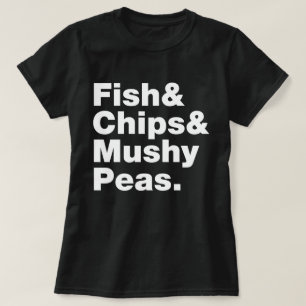 Fish & Chips & Mushy Peas. T-Shirt