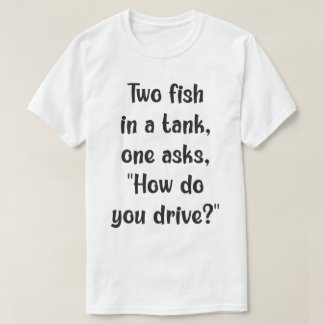 Fish Confusion: Driving a Tank? T-Shirt