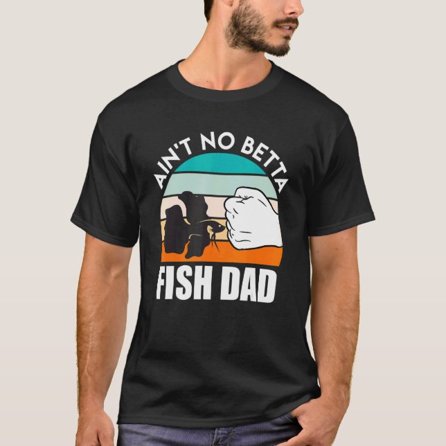 Fish Dad Betta Fish T-Shirt (Front)