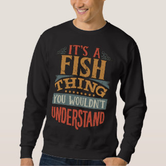 Fish Family Name It S A Fish Thing You Wouldn Unde Sweatshirt