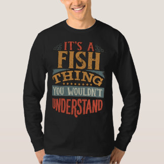 Fish Family Name It S A Fish Thing You Wouldn Unde T-Shirt