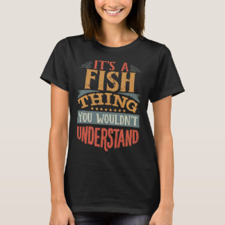 Fish Family Name It S A Fish Thing You Wouldn Unde T-Shirt