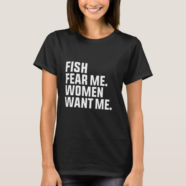 Fish Fear Me Women Want Me Dirty Joke Hook Bass Fi T-Shirt (Front)