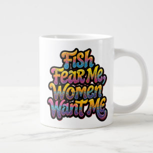 Fish Fear Me Women Want Me Funny Fishing Gift Large Coffee Mug