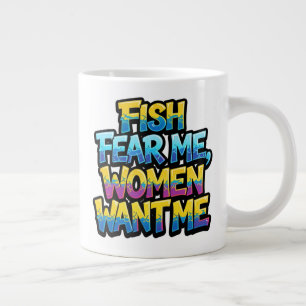 Fish Fear Me Women Want Me Funny Fishing Gift Large Coffee Mug