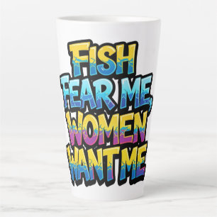 Fish Fear Me Women Want Me Funny Fishing Gift Latte Mug