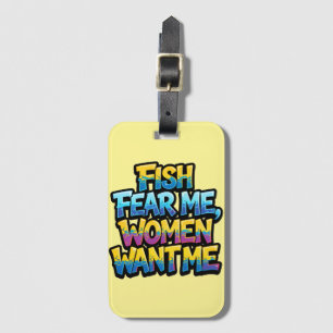 Fish Fear Me Women Want Me Funny Fishing Gift Luggage Tag