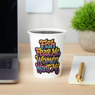 Fish Fear Me Women Want Me Funny Fishing Gift Paper Cups