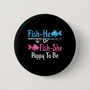 Fish-he Or Fish-she Pappy To Be Gender Reveal Ba  6 Cm Round Badge