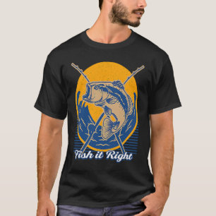 Fish it Right Motivational Quote Freshwater Inspir T-Shirt