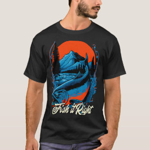 Fish it Right Motivational Quote Freshwater Inspir T-Shirt