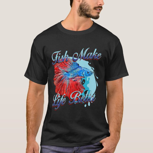 Fish Make Life Betta 178 T-Shirt (Front)