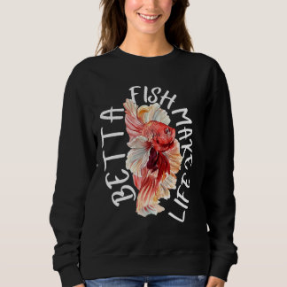 Fish Make Life Betta 184 Sweatshirt