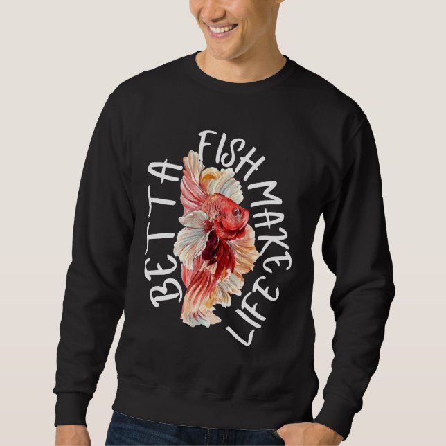 Fish Make Life Betta 184 Sweatshirt (Front)