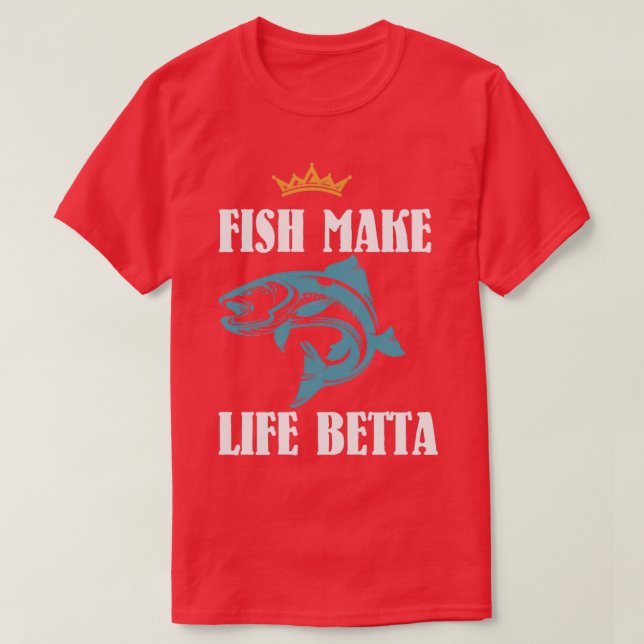 Fish Make Life Betta 1 T-Shirt (Design Front)