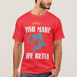 Fish Make Life Betta 1 T-Shirt