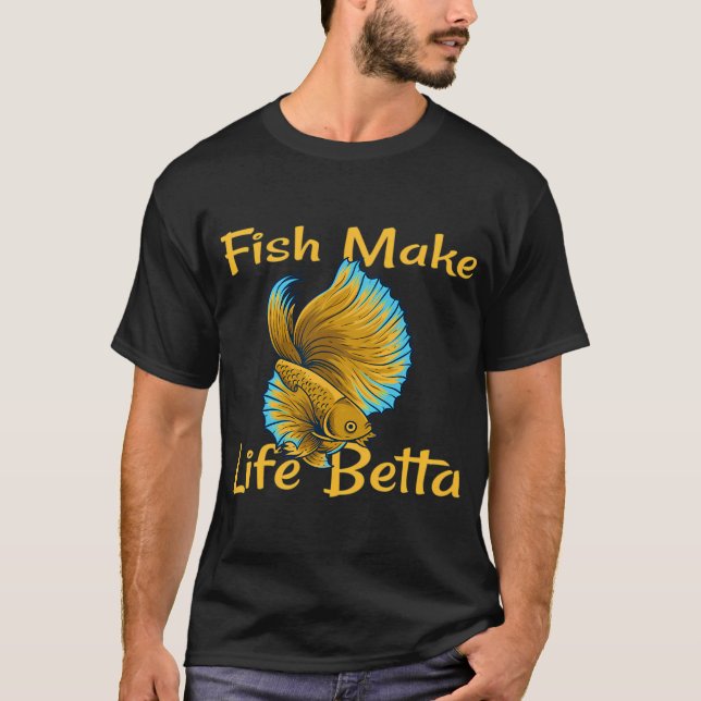 Fish Make Life Betta  (3) T-Shirt (Front)