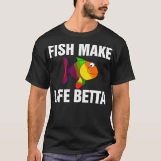 Fish Make Life Betta 3 T-Shirt