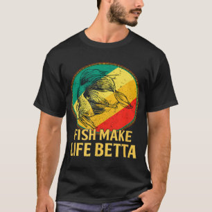 fish make life betta   (5) T-Shirt
