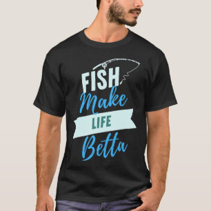 Fish Make Life Betta 700 T-Shirt