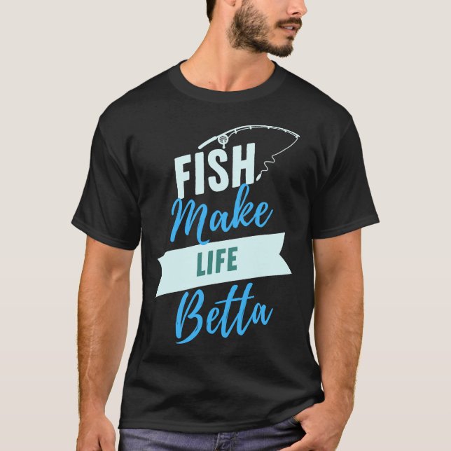 Fish Make Life Betta 700 T-Shirt (Front)