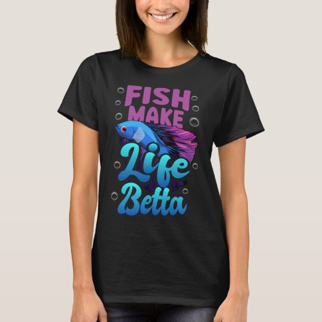 Fish Make Life Betta Blue Betta Quote T-Shirt (Front)