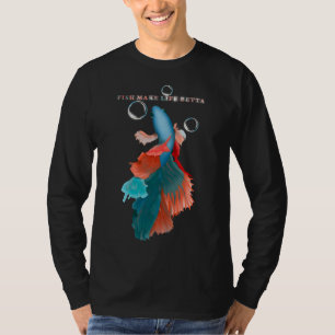Fish Make Life Betta Colourful T-Shirt