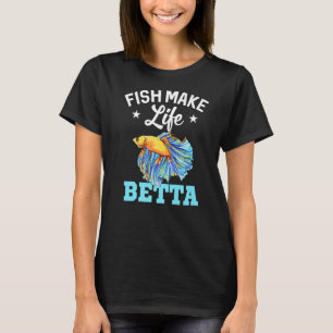 Fish Make Life Betta Fish Aquarium Aquarist Fishke T-Shirt