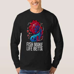 Fish Make Life Betta Fish Aquarium Aquarist T-Shirt