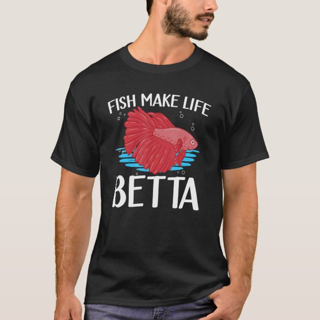 Fish Make Life Betta Siamese Fighting Fish 2 T-Shirt (Front)