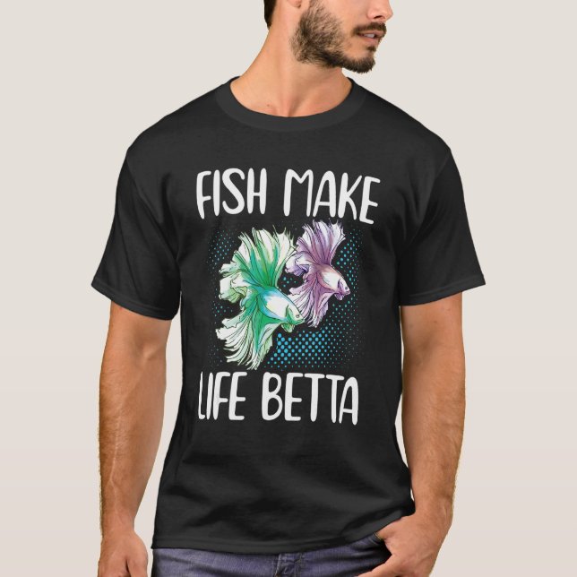 Fish Make Life Betta Siamese Fighting Fish T-Shirt (Front)