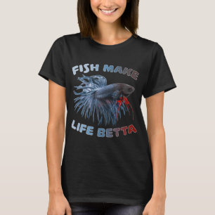 Fish Make Life Betta T-Shirt