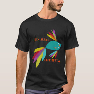 Fish Make Life Betta T-Shirt