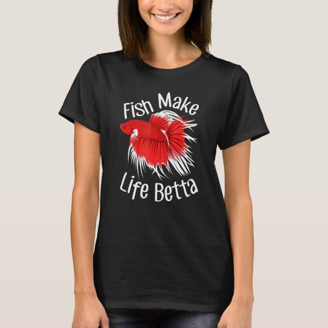 Fish Make Life Betta Tropical Aquarium Siamese Fig T-Shirt (Front)