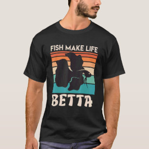 Fish Make My Life Betta Fish Aquarium 1 T-Shirt