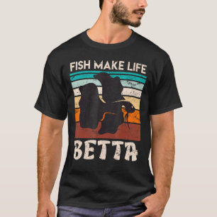 Fish Make My Life Betta Fish Aquarium T-Shirt