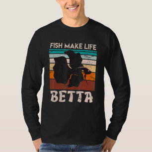 Fish Make My Life Betta Fish Aquarium T-Shirt