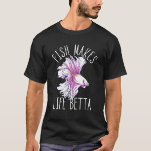 Fish Makes Life Betta Siamese Fighting Fish Betta  T-Shirt