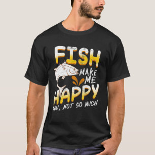 Fish Makes ME Happy You Not So Much Present T-Shirt