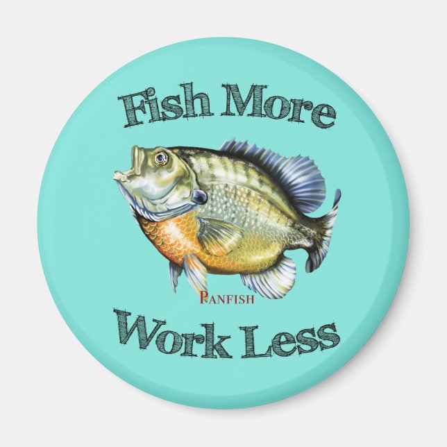 Fish More Panfish Work Less Magnet (Front)