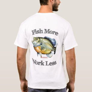 Fish More Panfish Work Less T-Shirt