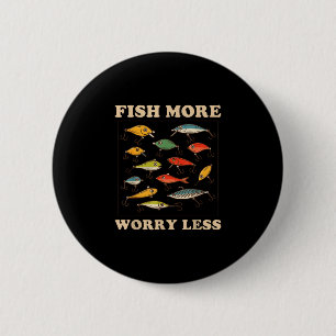 Fish more worry less relaxed lifestyle camping 6 cm round badge