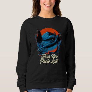 Fish Now Photo Later Hobby Fishing Pastime Fisherm Sweatshirt