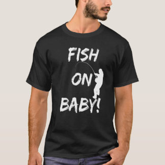 Fish On Baby Funny Fishing Gear When Fishing At Y T-Shirt