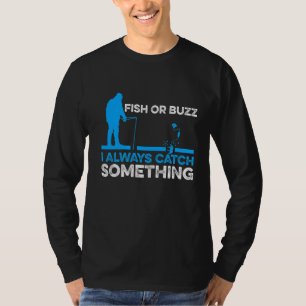 Fish Or Buzz I Always Catch Something Ice Fishing T-Shirt