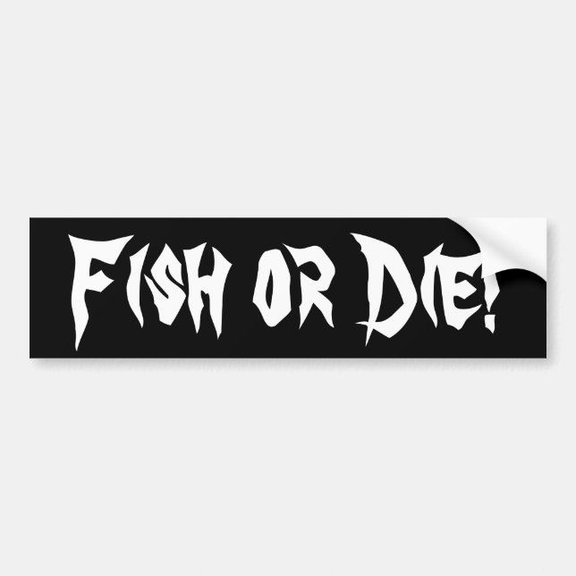 Fish or Die! Bumper Sticker (Front)
