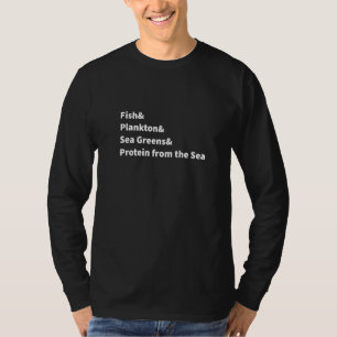 Fish Plankton Sea Greens Protein From The Sea T-Shirt