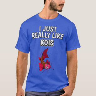 Fish Quote I Just Really Like Kois Clothes Koi T-Shirt